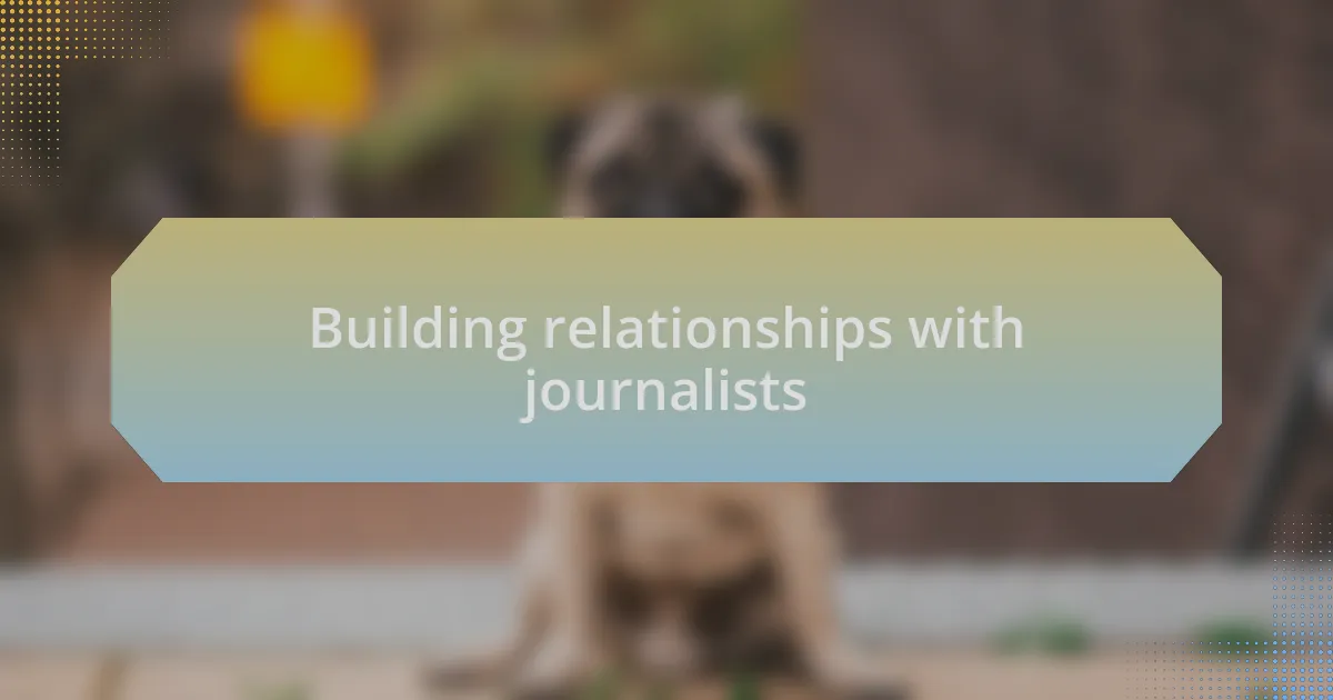 Building relationships with journalists