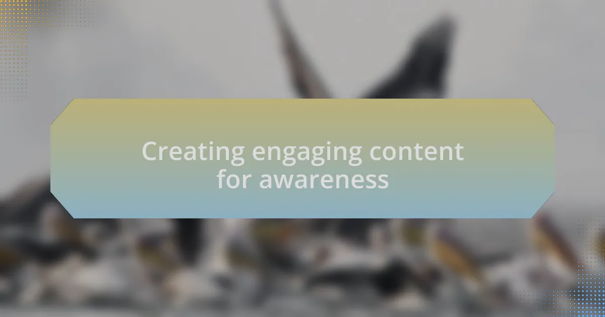 Creating engaging content for awareness