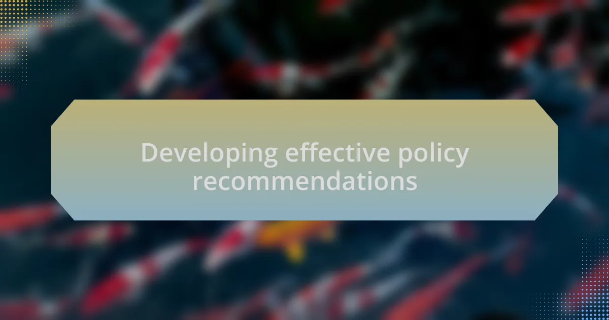 Developing effective policy recommendations