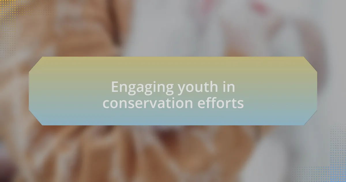 Engaging youth in conservation efforts