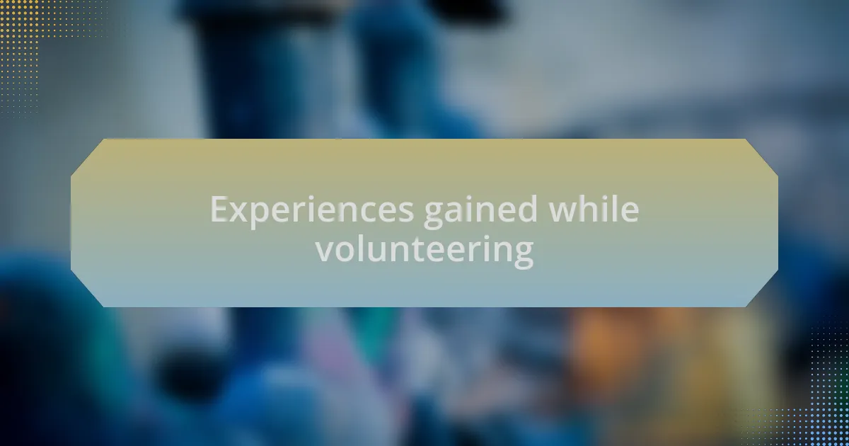 Experiences gained while volunteering