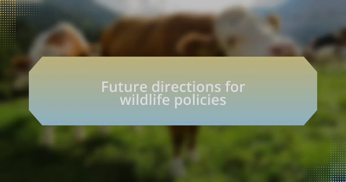 Future directions for wildlife policies