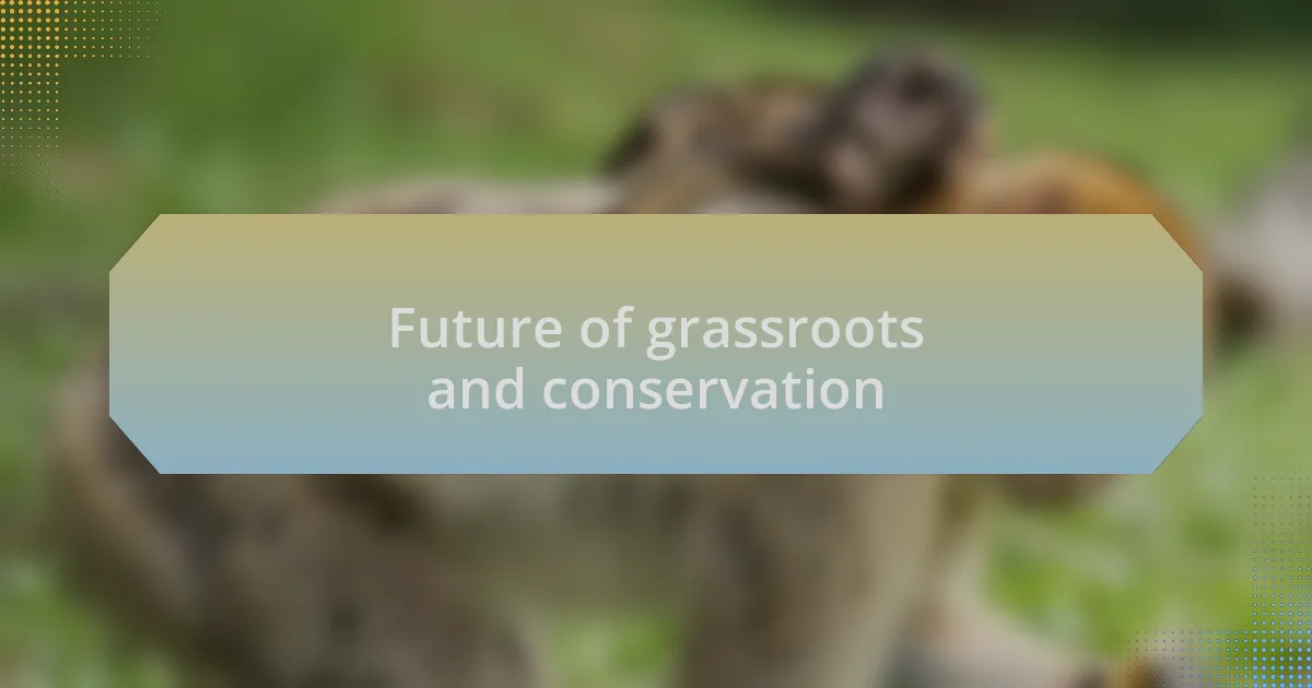 Future of grassroots and conservation