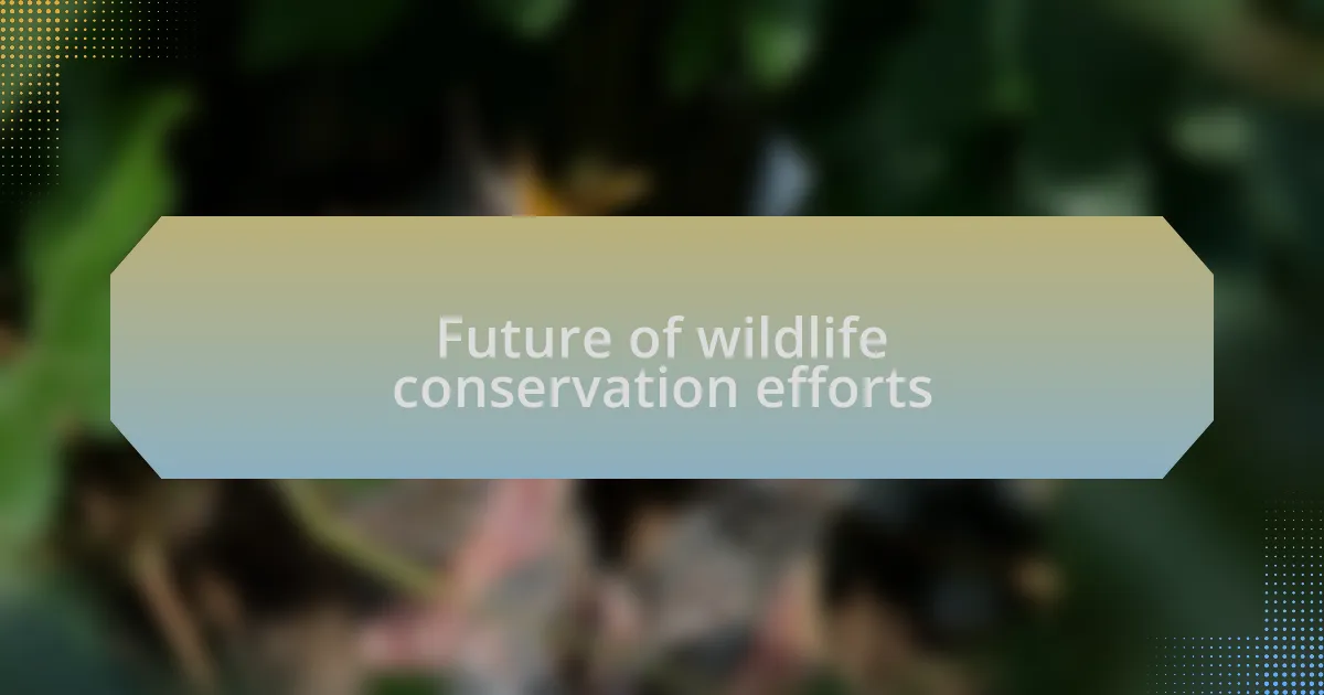 Future of wildlife conservation efforts