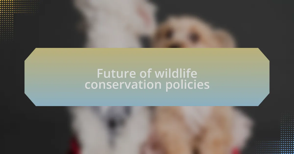 Future of wildlife conservation policies
