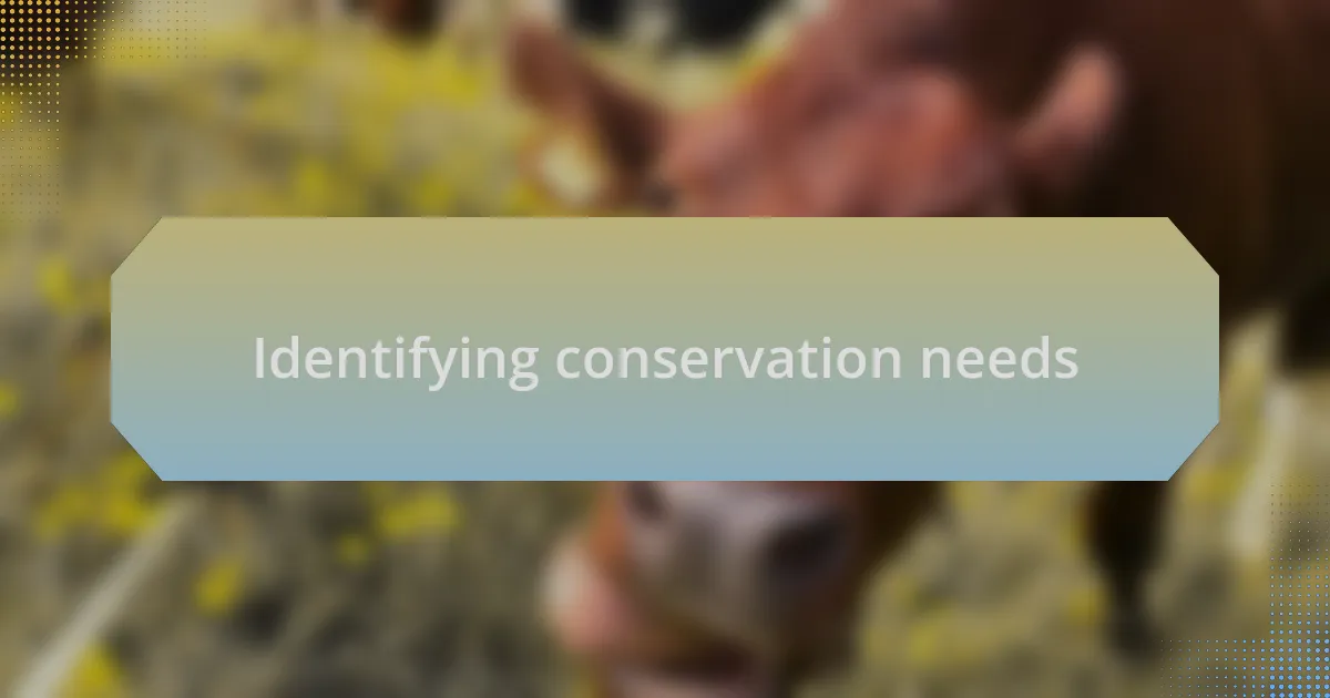 Identifying conservation needs