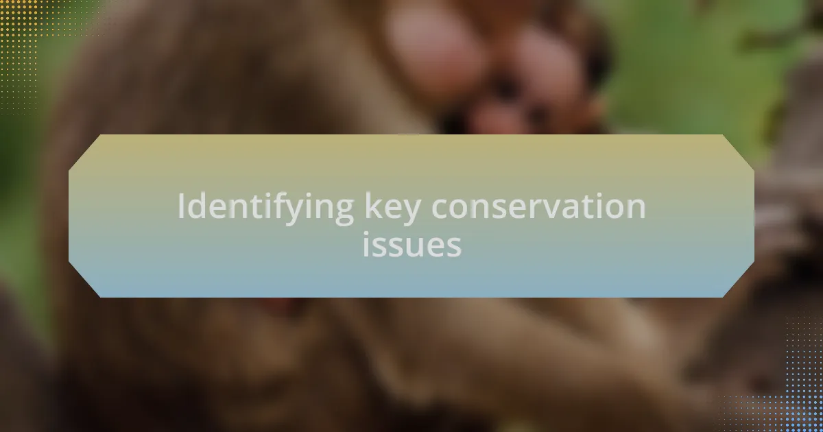 Identifying key conservation issues