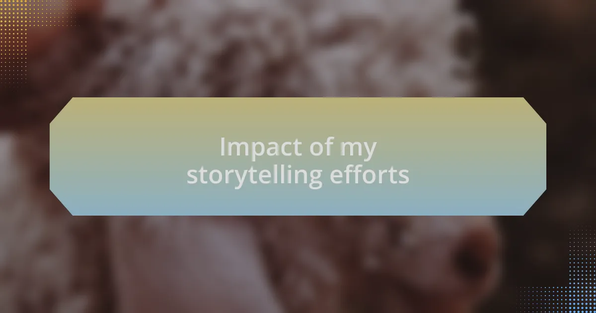 Impact of my storytelling efforts