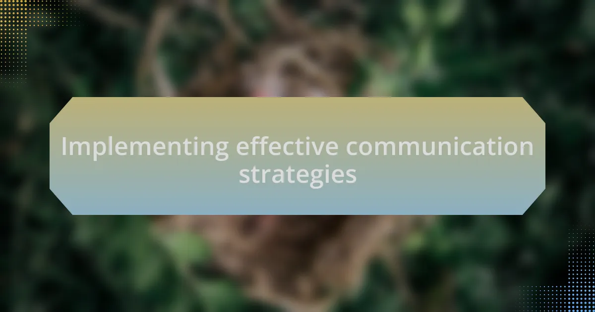 Implementing effective communication strategies