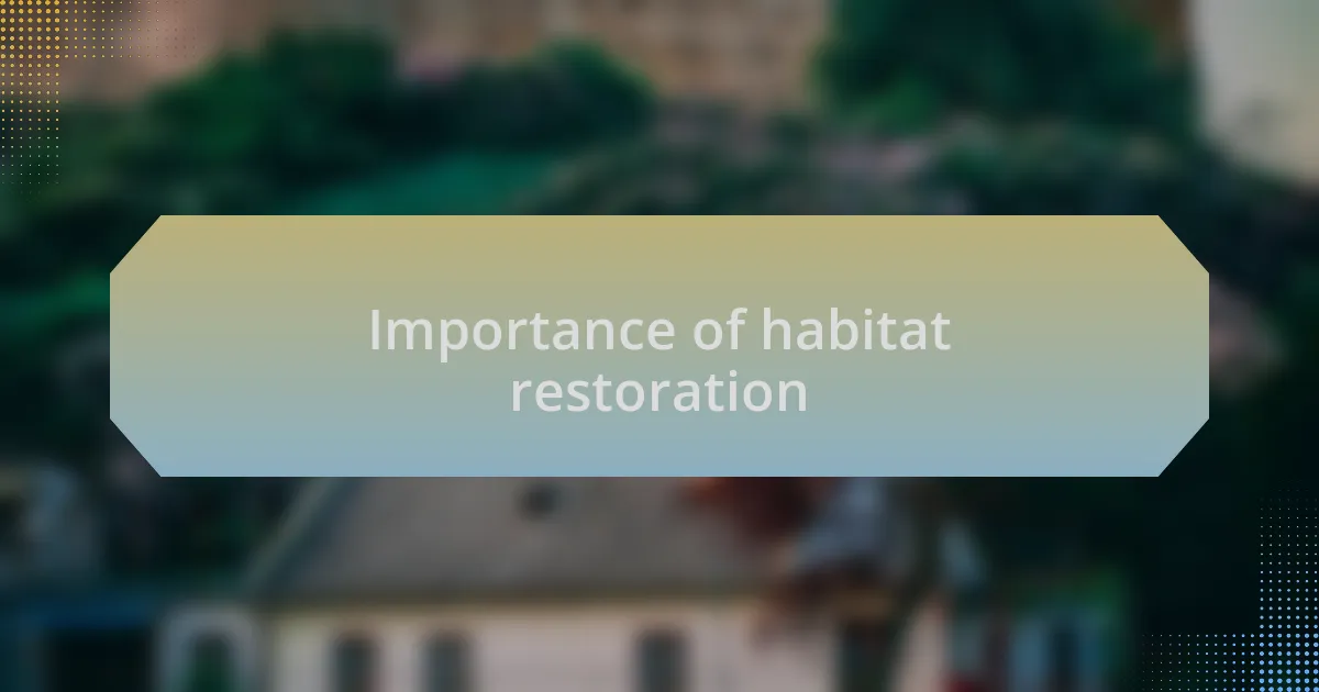 Importance of habitat restoration
