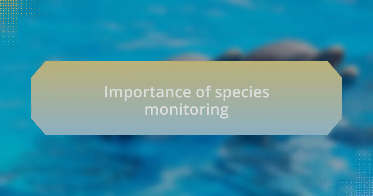 Importance of species monitoring