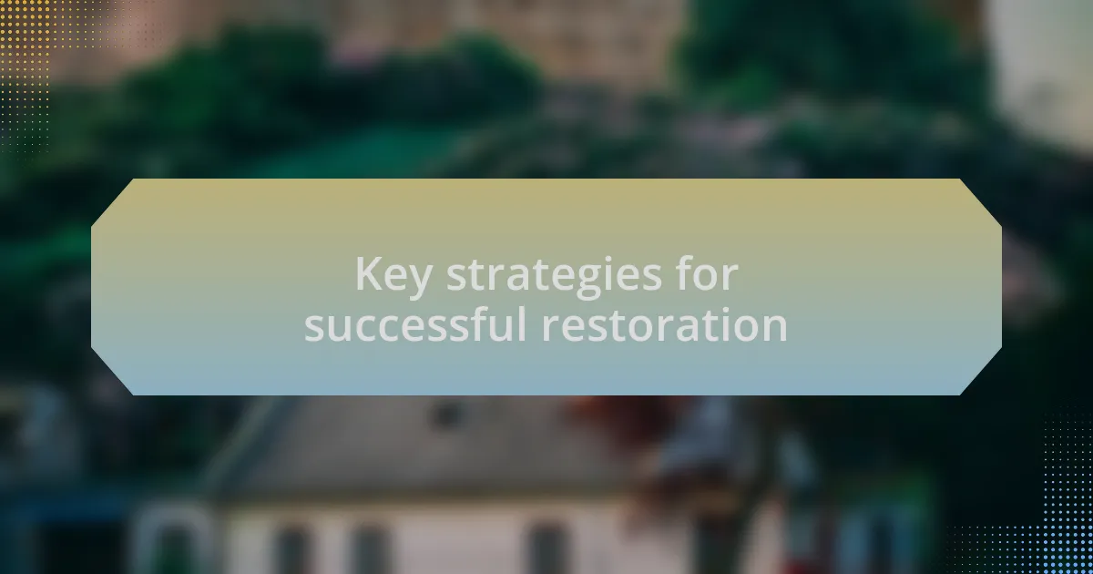 Key strategies for successful restoration