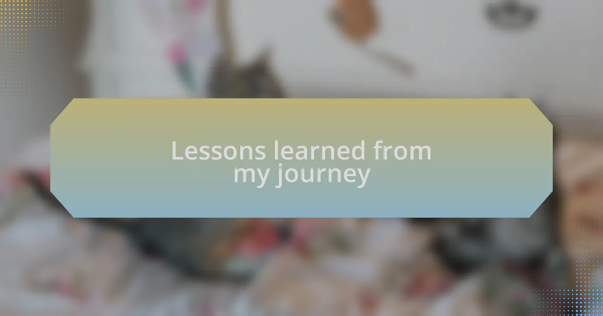 Lessons learned from my journey