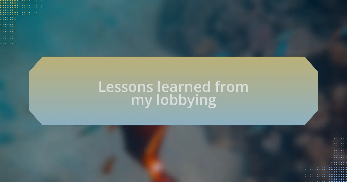 Lessons learned from my lobbying