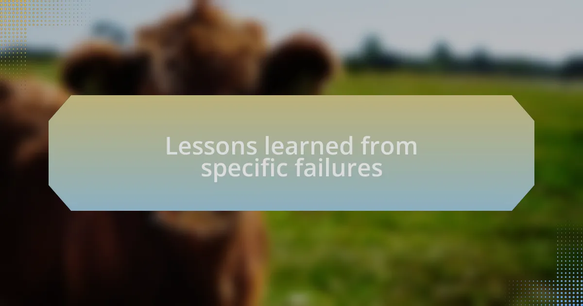 Lessons learned from specific failures