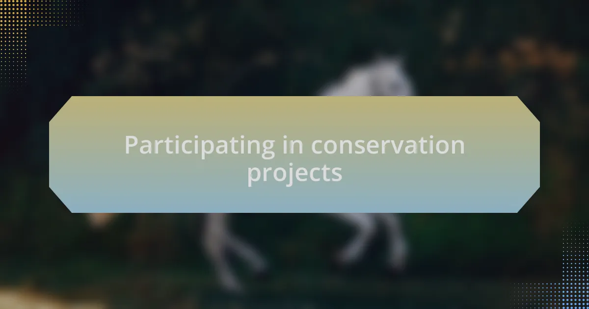 Participating in conservation projects