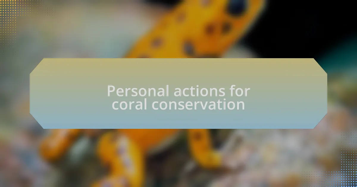 Personal actions for coral conservation