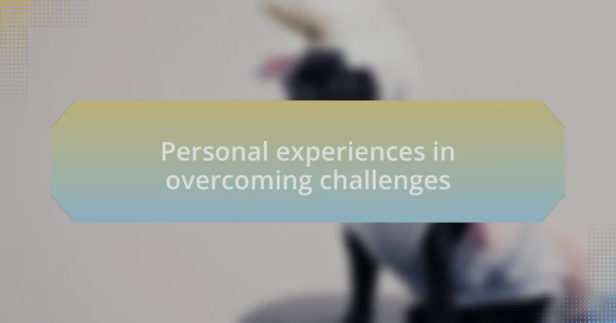 Personal experiences in overcoming challenges