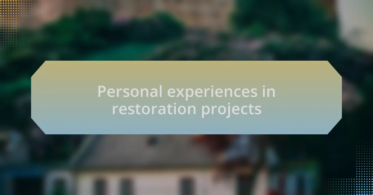 Personal experiences in restoration projects