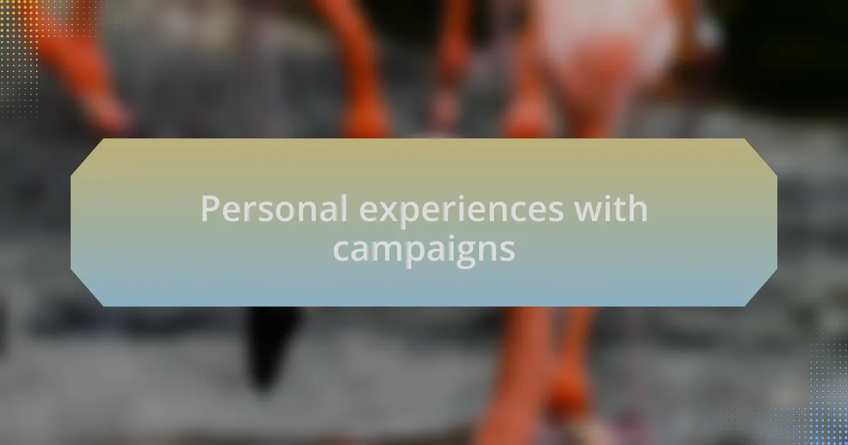 Personal experiences with campaigns