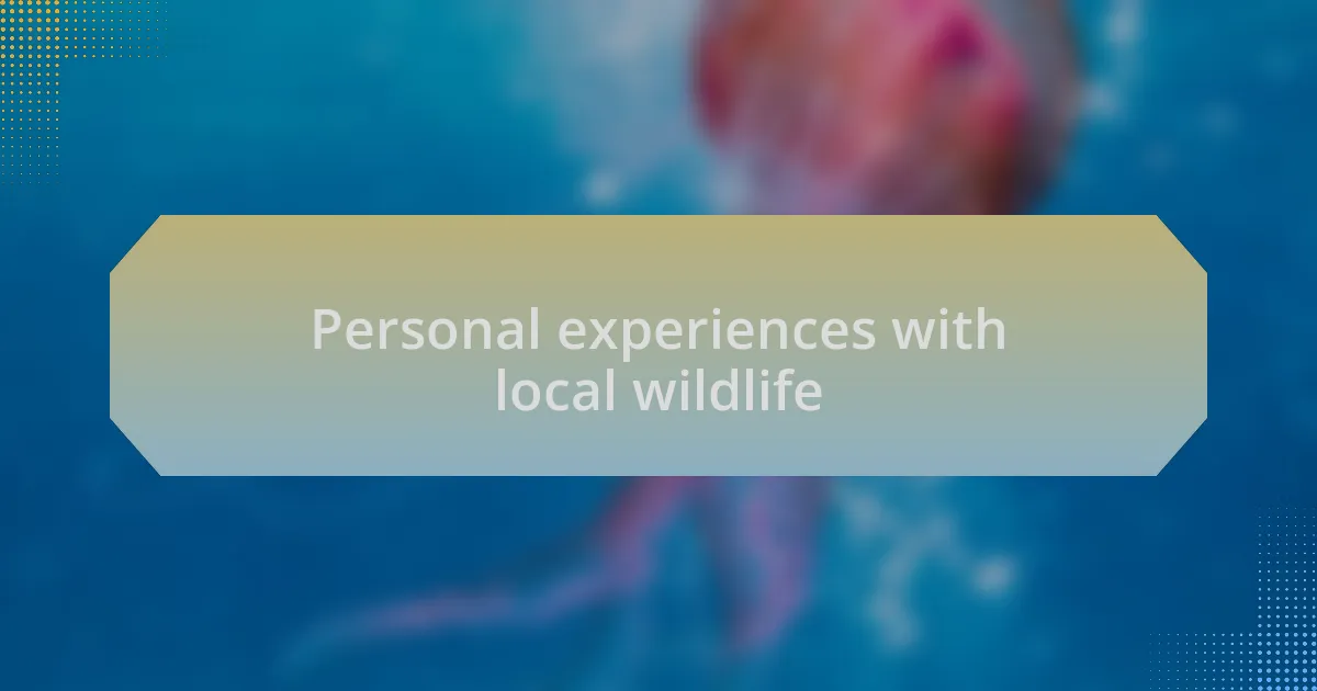 Personal experiences with local wildlife