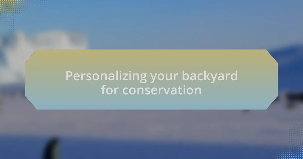 Personalizing your backyard for conservation