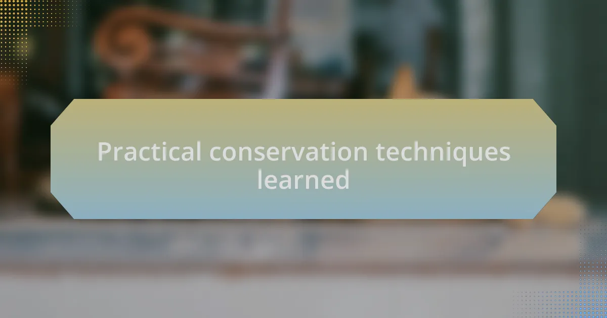Practical conservation techniques learned