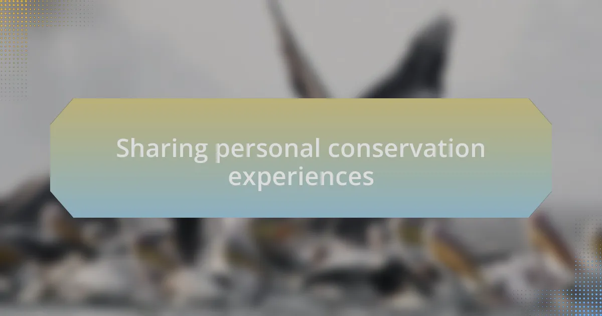 Sharing personal conservation experiences