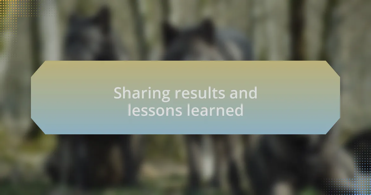 Sharing results and lessons learned