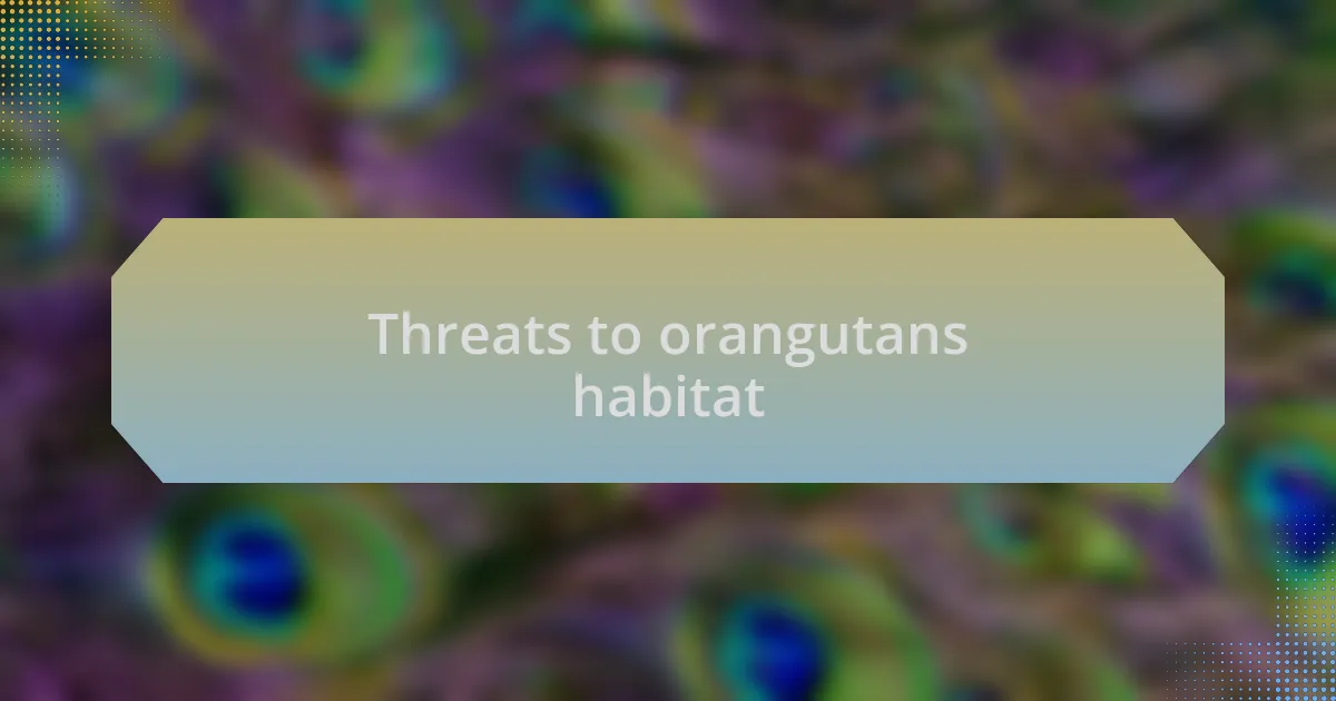 Threats to orangutans habitat